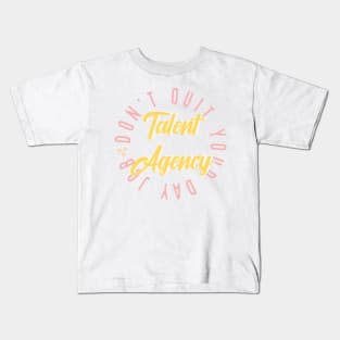 Don’t Quit Your Day Job Talent Agency Kids T-Shirt